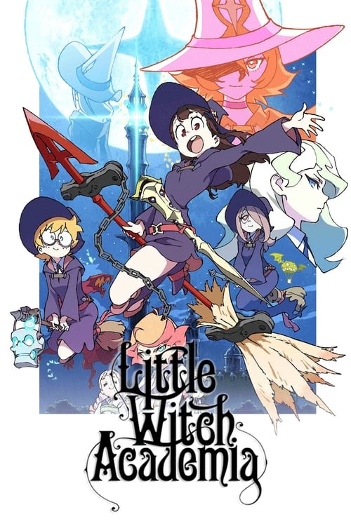 Little Witch Academia โรงเรียนเวทมนตร์แม่มดน้อยฝึกหัด