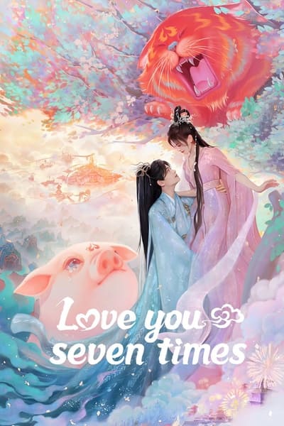 Love You Seven Times (2023) เจ็ดชาติภพ หนึ่งปรารถนา ซับไทย